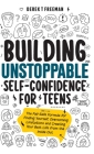 Building Unstoppable Self-Confidence for Teens By Derek T. Freeman Cover Image