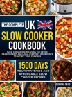 The Complete UK Slow Cooker Cookbook: 1500 Days of Mouthwatering and Affordable Slow Cooker Recipes Using the Metric Measurements and Local Everyday I By Georgina Craig Cover Image