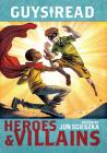 Guys Read: Heroes & Villains By Jon Scieszka, Christopher Healy, Sharon Creech, Cathy Camper, Laurie Halse Anderson, Ingrid Law, Deborah Hopkinson, Pam Muñoz Ryan, Eugene Yelchin, Jack Gantos, Lemony Snicket Cover Image