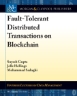 Fault-Tolerant Distributed Transactions on Blockchain (Synthesis Lectures on Data Management) By Suyash Gupta, Jelle Hellings, Mohammad Sadoghi Cover Image