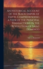 An Historical Account of the Black Empire of Hayti, Comprehending a View of the Principal Transactions in the Revolution of Saint Domingo By Marcus Rainsford Cover Image