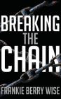 Breaking the Chain By Frankie Berry Wise, III Carden, N. Jeff (Foreword by), III Carden, N. Jeff (Editor) Cover Image