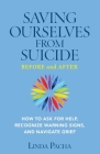 Saving Ourselves From Suicide - Before and After: How to Ask for Help, Recognize Warning Signs, and Navigate Grief Cover Image