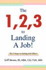 The 1,2,3 to Landing A Job!: The 3 Steps to Getting Job Offers! By Griff Stevens Bs Mba Clu Flmi Ara Cover Image