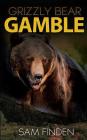 Grizzly Bear Gamble By Sam Finden Cover Image