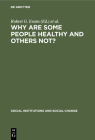 Why Are Some People Healthy and Others Not?: The Determinants of Health of Populations (Social Institutions and Social Change) By Robert G. Evans (Editor), Morris L. Barer (Editor), Theodore R. Marmor (Editor) Cover Image
