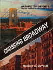 Crossing Broadway: Washington Heights and the Promise of New York City By Robert W. Snyder Cover Image