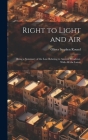 Right to Light and Air: Being a Summary of the Law Relating to Ancient Windows, With All the Latest By Oliver Stephen Round Cover Image