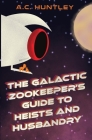 The Galactic Zookeeper's Guide to Heists and Husbandry By A. C. Huntley Cover Image