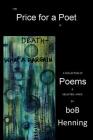 The Price for a Poet is Death: What a Bargain By Bob Henning, Jennifer Martin (Artist), Tracy Marton (Cover Design by) Cover Image