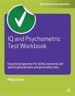 IQ and Psychometric Test Workbook: Essential Preparation for Verbal Numerical and Spatial Aptitude Tests and Personality Tests (Testing) By Philip Carter Cover Image