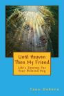 Until Heaven Then My Friend: Life's Journey For Your Beloved Dog By Tana Osborn Cover Image