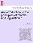 An introduction to the principles of morals and legislation / (General Historical Collections) Cover Image