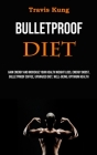 Bulletproof Diet: Gain Energy and Increase Your Health Weight Loss, Energy Boost, Bulletproof Coffee, Upgraded Diet, Well-being, Optimum Cover Image