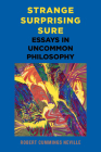 Strange, Surprising, Sure: Essays in Uncommon Philosophy By Robert Cummings Neville Cover Image