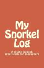 My Snorkel Log: A diving logbook specifically for snorkellers By Bill Webster Cover Image