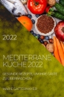 Mediterrane Küche 2022: Gesunde Rezepte, Um Ihre Gäste Zu Überraschen Cover Image