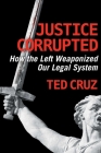 Justice Corrupted: How the Left Weaponized Our Legal System By Ted Cruz Cover Image