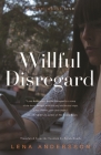 Willful Disregard: A Novel About Love By Lena Andersson, Sarah Death (Translated by) Cover Image