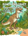 Dino Delight: Tyrannosaurus Coloring Adventure for Young Paleontologists Cover Image