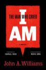 The Man Who Cried I Am: A Novel By John A. Williams, Ishmael Reed (Foreword by), Merve Emre (Introduction by) Cover Image