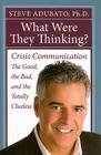 What Were They Thinking?: Crisis Communication: The Good, the  Bad, and the Totally Clueless Cover Image
