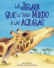 La Jirafa Que Le Tenia Mieda a Las Alturas (Giraffe Who Was Afraid of Heights, The) By David A. Ufer, Kirsten Carlson (Illustrator) Cover Image