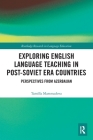 Exploring English Language Teaching in Post-Soviet Era Countries: Perspectives from Azerbaijan (Routledge Research in Language Education) By Tamilla Mammadova Cover Image