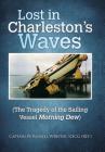 Lost in Charleston's Waves: The Tragedy of the Sailing Vessel Morning Dew By Capt W. Russell Webster Uscg Cover Image