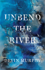 Unbend the River By Devin Murphy Cover Image