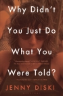 Why Didn’t You Just Do What You Were Told?: Essays By Jenny Diski Cover Image