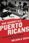 War Against All Puerto Ricans: Revolution and Terror in America's Colony By Nelson A. Denis Cover Image