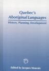 Quebec's Aboriginal Languages: History, Planning and Development (Multilingual Matters #107) Cover Image