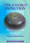 The Energy Evolution: Harnessing Free Energy from Nature By Viktor Schauberger, Callum Coats (Translator) Cover Image
