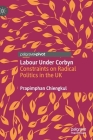 Labour Under Corbyn: Constraints on Radical Politics in the UK By Prapimphan Chiengkul Cover Image