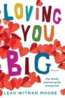 Loving You Big: One family embracing the unexpected By Leah Moore Cover Image