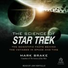 The Science of Star Trek: The Scientific Facts Behind the Voyages in Space and Time By Mark Brake, Jon Vertullo (Read by) Cover Image