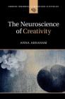 The Neuroscience of Creativity (Cambridge Fundamentals of Neuroscience in Psychology) By Anna Abraham Cover Image