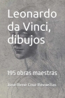 Leonardo da Vinci, dibujos: 195 obras maestras By Idbcom LLC (Editor), José René Cruz Revueltas Cover Image