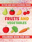 Fruita And Vegetables Coloring Book For Kids: 50 Fun And Easy Coloring Pages, Fun With Educational Fruits and Vegetable Coloring Book, Kindergarten To By Rk Creation Cover Image