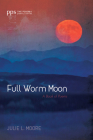 Full Worm Moon (Poiema Poetry) By Julie L. Moore Cover Image