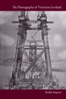 The Photography of Victorian Scotland By Roddy Simpson Cover Image