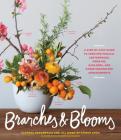 Branches & Blooms: A Step-by-Step Guide to Creating Magical Centerpieces, Wreaths, Garlands, and Other Unexpected Arrangements By Alethea Harampolis, Jill Rizzo Cover Image