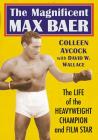 The Magnificent Max Baer: The Life of the Heavyweight Champion and Film Star By Colleen Aycock, David W. Wallace Cover Image