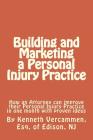Building and Marketing a Personal Injury Practice: Building and Marketing a Personal Injury Practice: Tips for a Better Practice and forms for attorne Cover Image