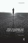 Ethics, Knowledge and Truth in Sports Research: An Epistemology of Sport (Ethics and Sport) By Graham McFee, Mike J. McNamee (Editor), Jim Parry (Editor) Cover Image