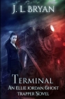 Terminal (Ellie Jordan #4) By J. L. Bryan Cover Image