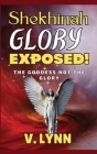 Shekhinah Glory Exposed!: The goddess not the glory By V. Lynn Cover Image