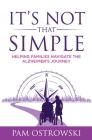 It's Not That Simple: Helping Families Navigate the Alzheimer's Journey By Pam Ostrowski Cover Image