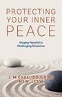Protecting Your Inner Peace: Staying Peaceful in Challenging Situations Cover Image